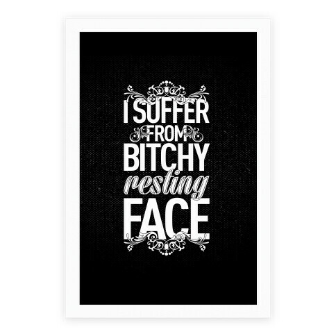 I Suffer From Bitchy Resting Face Poster