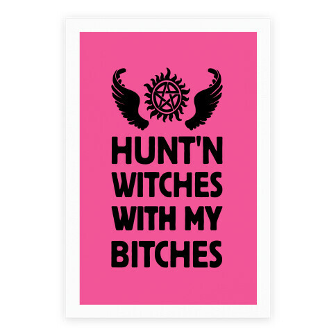HUNT'N WITCHES WITH MY BITCHES Poster Poster