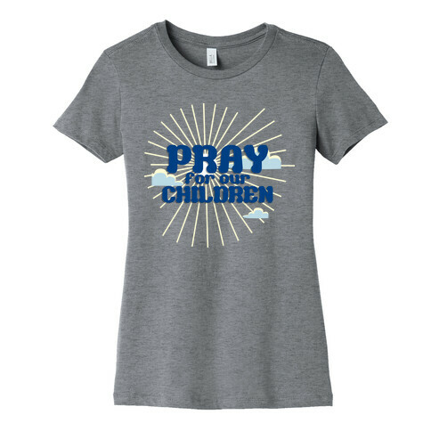 Pray for the Children Womens T-Shirt