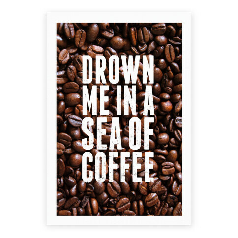 Drown Me In A Sea Of Coffee Poster