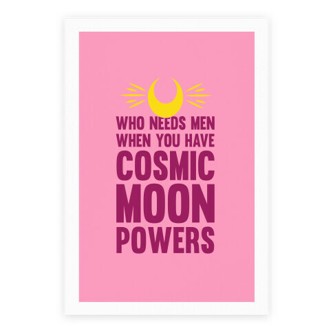 Who Needs Men When You Have Cosmic Moon Powers Poster