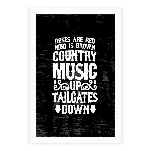 Roses Are Red, Mud Is Brown, Country Music Up, Tailgates Down Poster