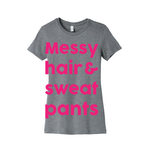 Messy Hair And Sweatpants Womens T-Shirt