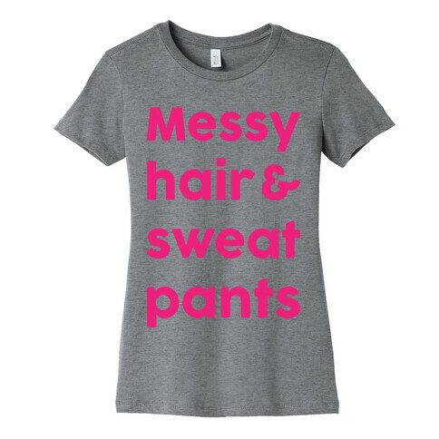 Messy Hair And Sweatpants Womens T-Shirt