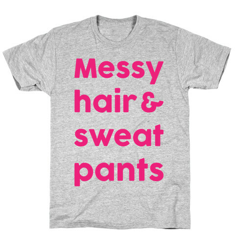 Messy Hair And Sweatpants T-Shirt