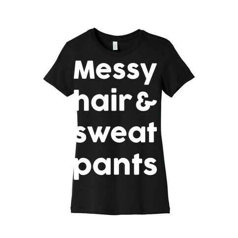 Messy Hair And Sweatpants Womens T-Shirt