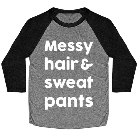 Messy Hair And Sweatpants Baseball Tee