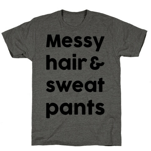 Messy Hair And Sweatpants T-Shirt