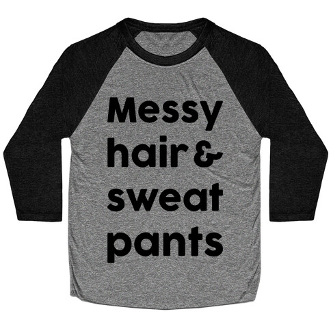 Messy Hair And Sweatpants Baseball Tee