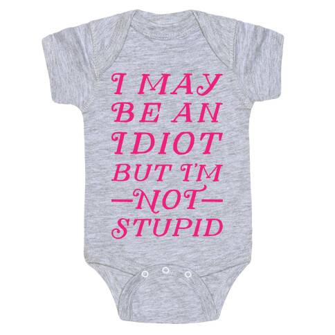 I May Be An Idiot But I'm Not Stupid Baby One-Piece