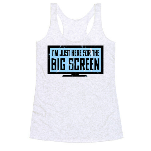 I'm Here for the Big Screen Racerback Tank Top