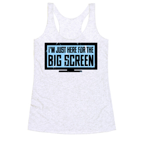 I'm Here for the Big Screen Racerback Tank Top