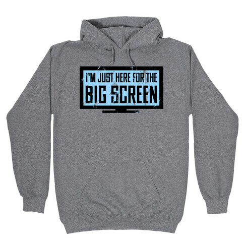 I'm Here for the Big Screen Hooded Sweatshirt
