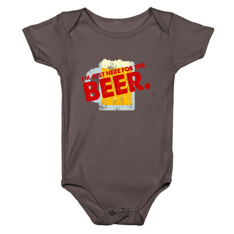 I'm just here for Beer too Baby One-Piece