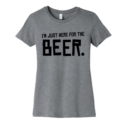 I'm Just Here for the Beer Womens T-Shirt