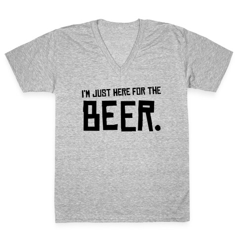 I'm Just Here for the Beer V-Neck Tee Shirt