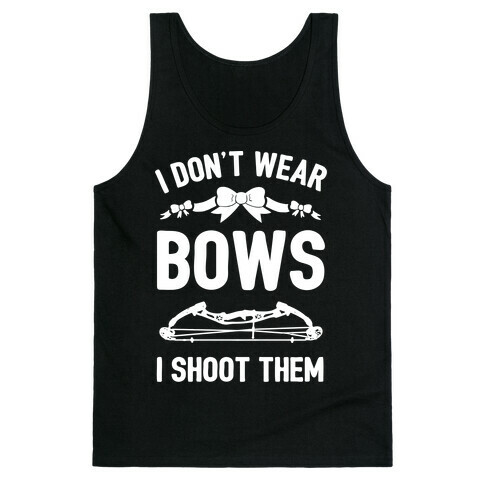 I Don't Wear Bows. I Shoot Them Tank Top