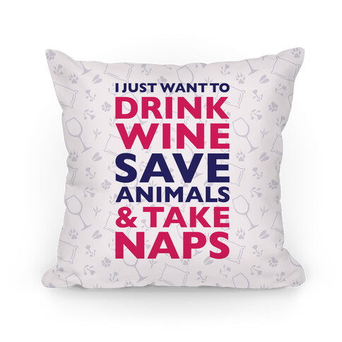 Drink Wine Save Animals Take Naps Pillow