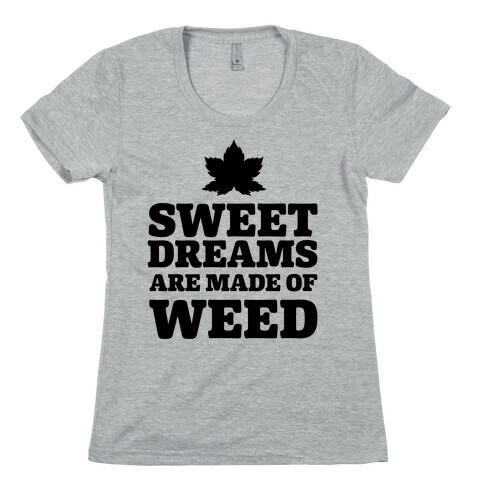 Sweet Dreams are Made of Weed Womens T-Shirt