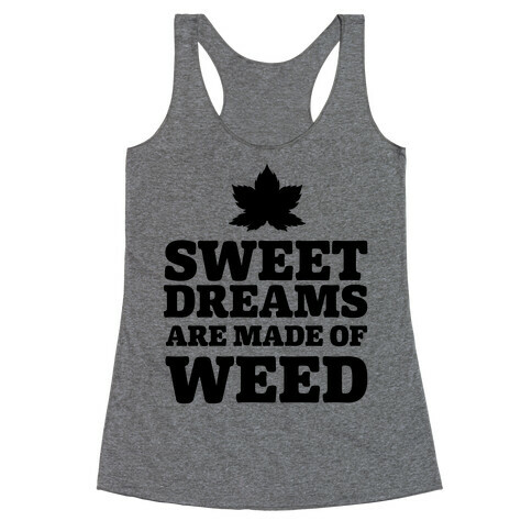 Sweet Dreams are Made of Weed Racerback Tank Top