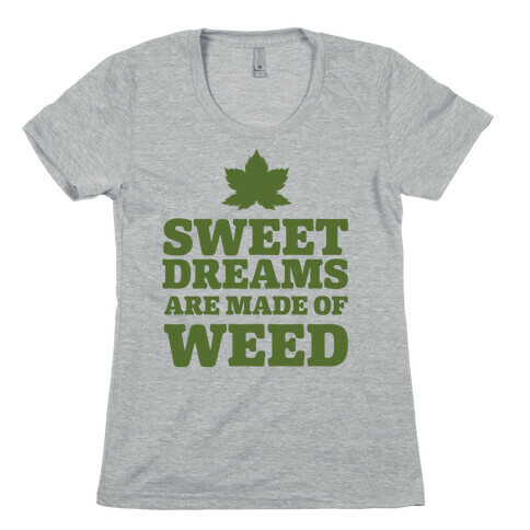 Sweet Dreams are Made of Weed Womens T-Shirt