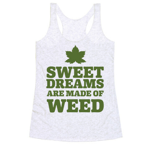 Sweet Dreams are Made of Weed Racerback Tank Top