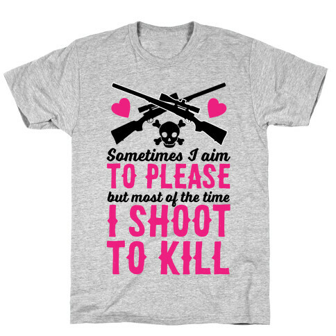 Aim to Please, Shoot to Kill T-Shirt