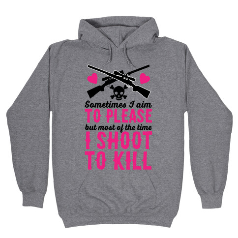 Aim to Please, Shoot to Kill Hooded Sweatshirt