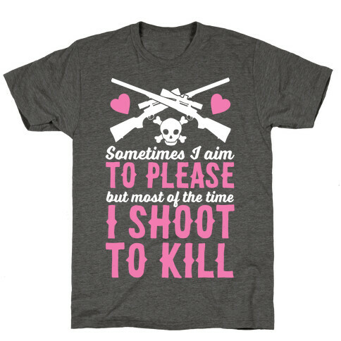 Aim to Please, Shoot to Kill T-Shirt