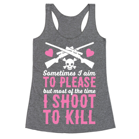 Aim to Please, Shoot to Kill Racerback Tank Top