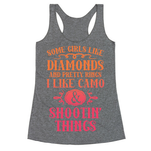 Some Girls Like Diamonds And Pretty Rings I Like Camo And Shootin' Things Racerback Tank Top