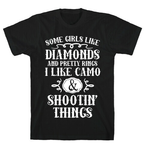 Some Girls Like Diamonds And Pretty Rings I Like Camo And Shootin' Things T-Shirt