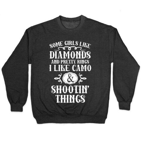 Some Girls Like Diamonds And Pretty Rings I Like Camo And Shootin' Things Pullover
