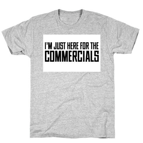 I'm Just Here for The Commercials T-Shirt