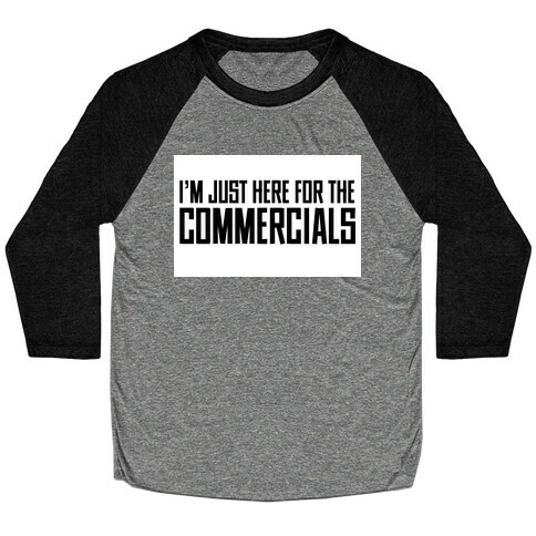 I'm Just Here for The Commercials Baseball Tee