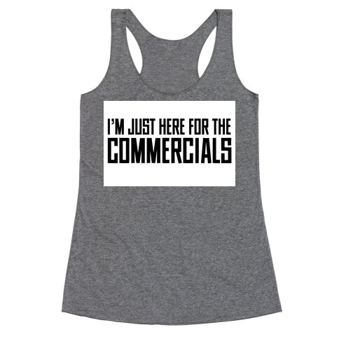 I'm Just Here for The Commercials Racerback Tank Top