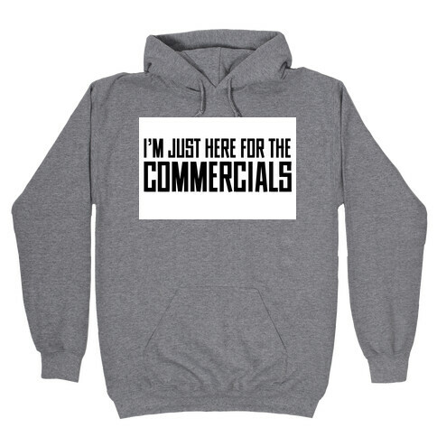 I'm Just Here for The Commercials Hooded Sweatshirt