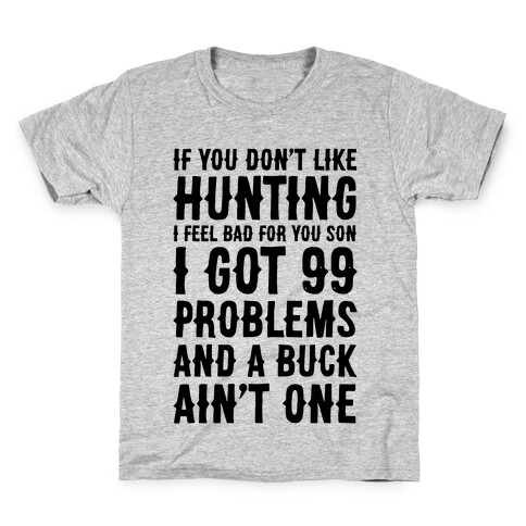 I Got 99 Problems And A Buck Ain't One Kids T-Shirt