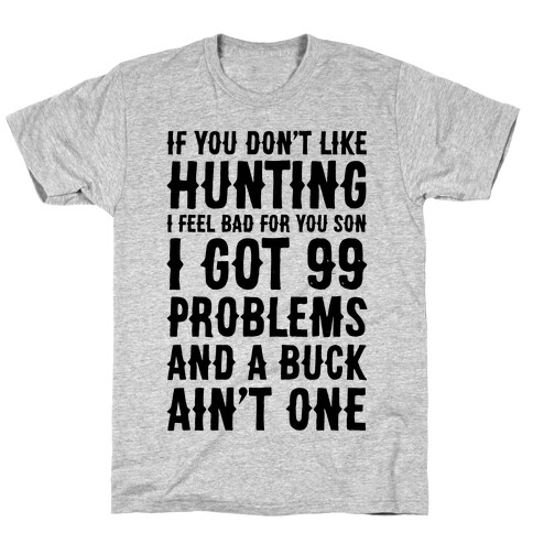 I Got 99 Problems And A Buck Ain't One T-Shirt