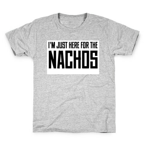 I'm here for the Nachos too Kids T-Shirt