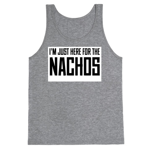 I'm here for the Nachos too Tank Top