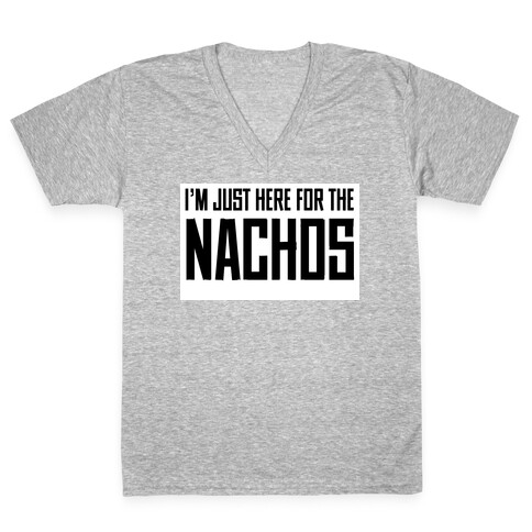 I'm here for the Nachos too V-Neck Tee Shirt