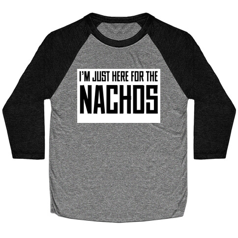 I'm here for the Nachos too Baseball Tee