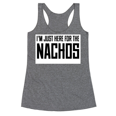 I'm here for the Nachos too Racerback Tank Top
