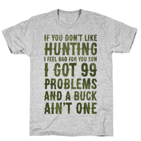 I Got 99 Problems And A Buck Ain't One T-Shirt
