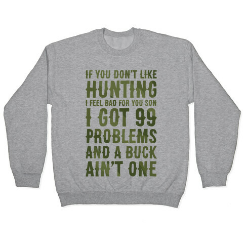 I Got 99 Problems And A Buck Ain't One Pullover