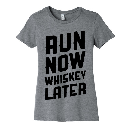 Run Now Whiskey Later Womens T-Shirt