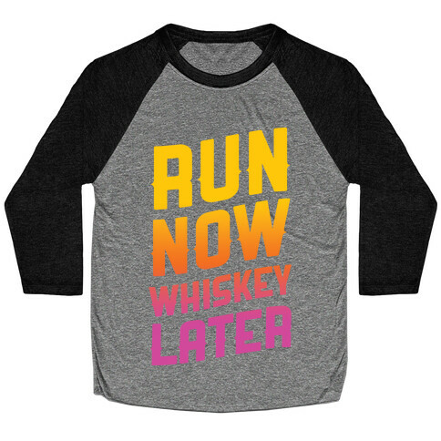 Run Now Whiskey Later Baseball Tee