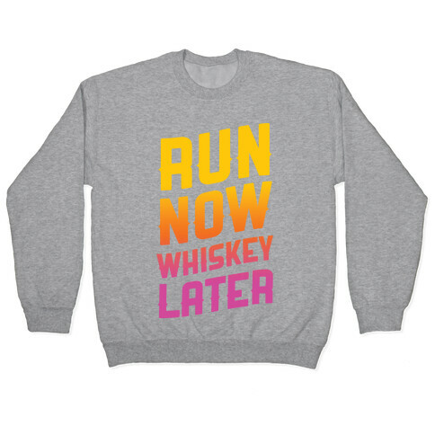 Run Now Whiskey Later Pullover