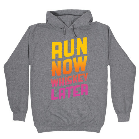 Run Now Whiskey Later Hooded Sweatshirt